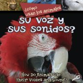 book ¿Cómo Usan Los Animales Su Voz y Sus Sonidos?