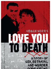 book Love You to Death. A Story of Sex, Betrayal and Murder Gone Wrong