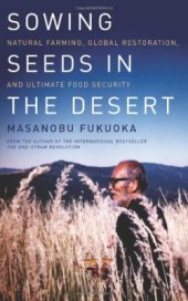 book Sowing Seeds in the Desert: Natural Farming, Global Restoration, and Ultimate Food Security