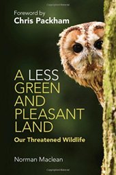 book A Less Green and Pleasant Land: Our Threatened Wildlife