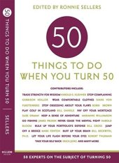 book 50 Things to Do When You Turn 50: 50 Experts on the Subject of Turning 50