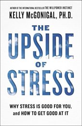 book The Upside of Stress: Why Stress Is Good for You, and How to Get Good at It