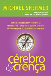 book Cérebro e Crença - De fantasmas e deuses à política e às conspirações – como o cérebro constrói nossas crenças e as transforma em verdades