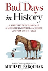 book Bad Days in History: A Gleefully Grim Chronicle of Misfortune, Mayhem, and Misery for Every Day of the Year