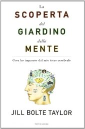 book La scoperta del giardino della mente. Cosa ho imparato dal mio ictus cerebrale