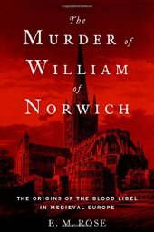 book The Murder of William of Norwich: The Origins of the Blood Libel in Medieval Europe