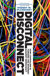 book Digital disconnect: how capitalism is turning the Internet against democracy