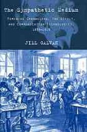 book The sympathetic medium : feminine channeling, the occult, and communication technologies, 1859-1919