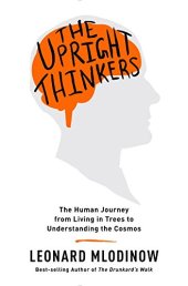 book The Upright Thinkers: The Human Journey from Living in Trees to Understanding the Cosmos