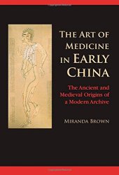 book The Art of Medicine in Early China: The Ancient and Medieval Origins of a Modern Archive