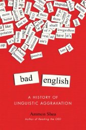 book Bad English: A History of Linguistic Aggravation