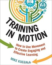 book Training in Motion: How to Use Movement to Create Engaging and Effective Learning