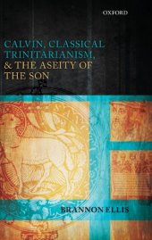 book Calvin, Classical Trinitarianism, and the Aseity of the Son