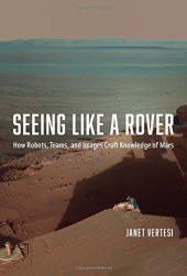 book Seeing Like a Rover: How Robots, Teams, and Images Craft Knowledge of Mars