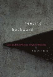 book Feeling Backward: Loss and the Politics of Queer History