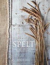 book Spelt: Meals, Cakes, Cookies & Breads from the Good Grain