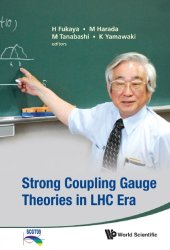 book Strong Coupling Gauge Theories in LHC Era : Proceedings of the Workshop in Honor of Toshihide Maskawa's 70th Birthday and 35th Anniversary of Dynamical Symmetry Breaking in SCGT.