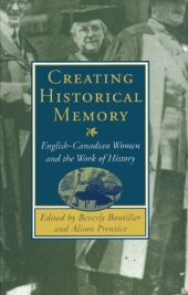 book Creating Historical Memory: English-Canadian Women and the Work of History