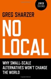 book No Local: Why Small-Scale Alternatives Won't Change The World