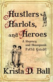 book Hustlers, Harlots, and Heroes: A Regency and Steampunk Field Guide