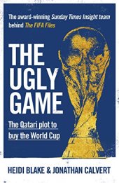 book The Ugly Game: The Qatari Plot to Buy the World Cup