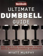 book Men's Health Ultimate Dumbbell Guide: More Than 21,000 Moves Designed to Build Muscle, Increase Strength, and Burn Fat