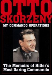 book My Commando Operations: The Memoirs of Hitler's Most Daring Commando