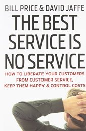 book The Best Service is No Service: How to Liberate Your Customers from Customer Service, Keep Them Happy, and Control Costs