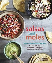 book Salsas and Moles: Fresh and Authentic Recipes for Pico de Gallo, Mole Poblano, Chimichurri, Guacamole, and More