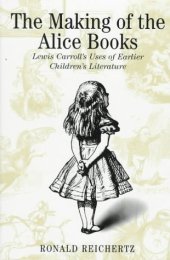 book The Making of the Alice Books: Lewis Carroll's Uses of Earlier Childrens' Literature