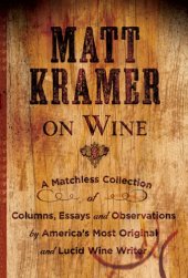 book Matt Kramer on Wine: A Matchless Collection of Columns, Essays, and Observations by America’s Most Original and Lucid Wine Writer