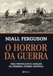 book O Horror da Guerra - Uma Provocativa Análise da Primeira Guerra Mundial