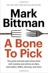 book A Bone to Pick: The good and bad news about food, with wisdom and advice on diets, food safety, GMOs, farming, and more