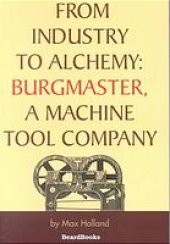 book From Industry to Alchemy: Burgmaster, a Machine Tool Company