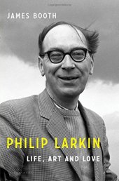 book Philip Larkin: Life, Art and Love