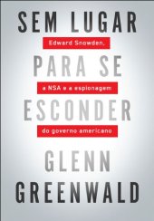 book Sem Lugar Para Se Esconder - Edward Snowden, A Nsa e A Espionagem do Governo Americano