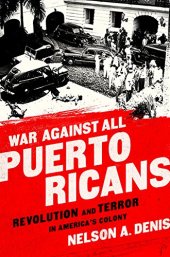 book War Against All Puerto Ricans: Revolution and Terror in America’s Colony