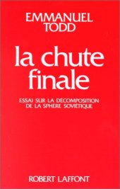 book La Chute Finale. Essai sur la décomposition de la sphère soviétique