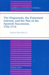 book The Huguenots. the Protestant Interest. and the War of the Spanish Succession. 1702-1714