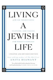 book Living a Jewish Life, Updated and Revised Edition: Jewish Traditions, Customs, and Values for Today's Families