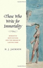 book Those Who Write for Immortality: Romantic Reputations and the Dream of Lasting Fame