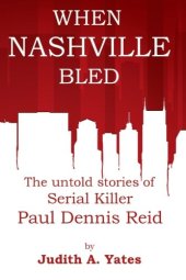 book When Nashville Bled: The untold stories of serial killer Paul Dennis Reid