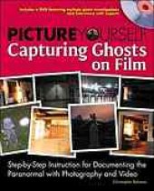 book Picture yourself capturing ghosts on film : step-by-step instruction for documenting the paranormal with photography and video