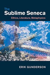 book The Sublime Seneca: Ethics, Literature, Metaphysics