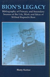 book Bion's legacy : bibliography of primary and secondary sources of the life, work, and ideas of Wilfred Ruprecht Bion