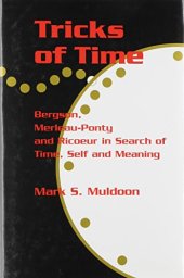 book Tricks of Time: Bergson, Merleau-Ponty and Ricoeur in Search of Time, Self and Meaning