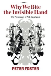 book Why We Bite the Invisible Hand: The Psychology of Anti-Capitalism