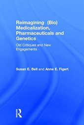 book Reimagining (Bio)Medicalization, Pharmaceuticals and Genetics: Old Critiques and New Engagements