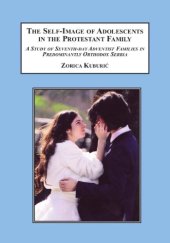 book The Self-Image of Adolescents in the Protestant Family: A Study of Seventh-day Adventist Families in Predominantly Orthodox Serbia