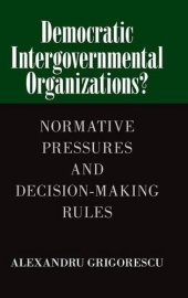 book Democratic Intergovernmental Organizations?: Normative Pressures and Decision-Making Rules